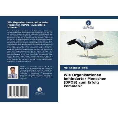 Wie Organisationen behinderter Menschen (DPOS) zum Erfolg kommen?, Taschenbuch von Md. Shafiqul Islam, Verlag Unser Wissen, 978-620-7-69082-4