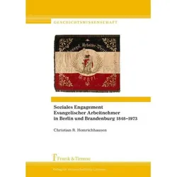 Soziales Engagement Evangelischer Arbeitnehmer in Berlin und Brandenburg 1848-1973, Fachbücher von Christian R. Homrichhausen
