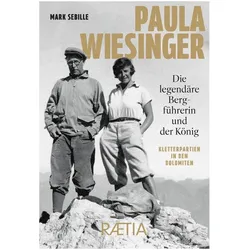 Paula Wiesinger. Die legendäre Bergführerin und der König, Fachbücher von Mark Sebille