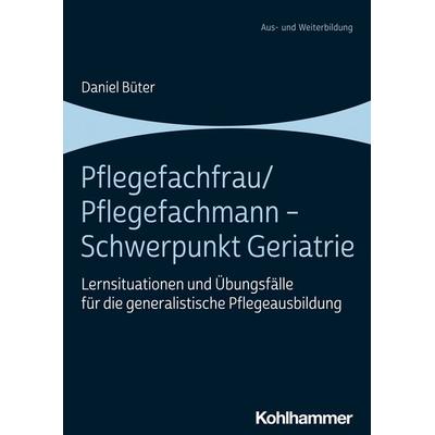 Pflegefachfrau/Pflegefachmann - Schwerpunkt Geriatrie, Taschenbuch von Daniel Büter, Kohlhammer, 978-3-17-043039-6