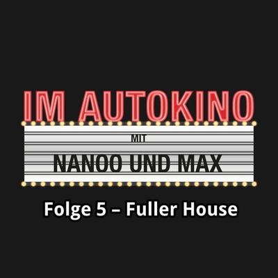 Im Autokino, Folge 5: Fuller House - Max,Chris Nanoo, Audio, 4260507133977