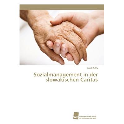 Sozialmanagement in der slowakischen Caritas, Taschenbuch von Jozef Zuffa, Südwestdeutscher Verlag für Hochschulschriften, 978-3-8381-5386-5