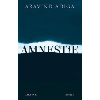 Amnestie, Gebundene Ausgabe von Aravind Adiga, C.H. Beck