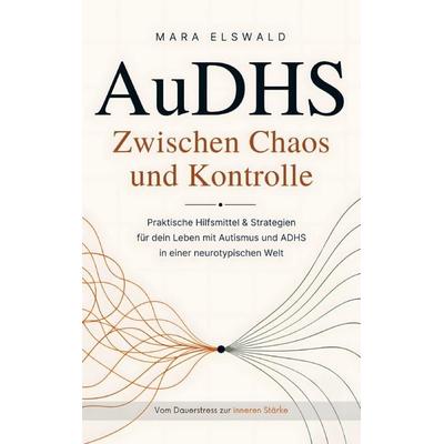 AuDHS: Zwischen Chaos und Kontrolle, Taschenbuch von Mara Elswald, Blattwerk Verlag, 978-3-9826797-9-2