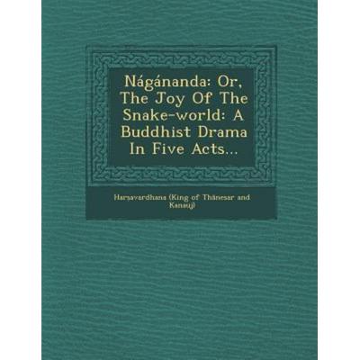 Nagananda: Or, the Joy of the Snake-World: A Buddhist Drama in Five Acts..., von , Saraswati Press, 978-1-286-96253-4