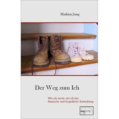 Der Weg zum Ich, Gebundene Ausgabe von Mathias Jung, Emu-Verlags- und Vertriebsgesellschaft Ernährung-Medizin-Umwelt, 978-3-89189-183-4