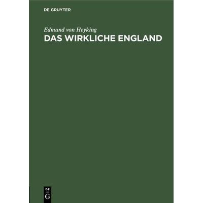 Das wirkliche England, Gebundene Ausgabe von Edmund Heyking, De Gruyter, 978-3-11-109645-2