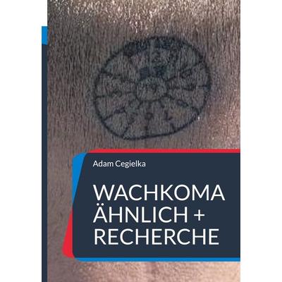 Wachkoma ähnlich, Gebundene Ausgabe von Adam Cegielka, BoD – Books on Demand, 978-3-695-17926-8