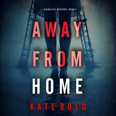 Away From Home (A Nina Veil FBI Suspense Thriller—Book 4) - Kate Bold, Audio, 9781094332567