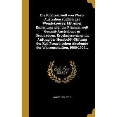 Die Pflanzenwelt von West-Australien südlich des Wendekreises. Mit einer Einleitung über die Pflanzenwelt Gesamt-Australiens in Grundzügen. Ergebnisse