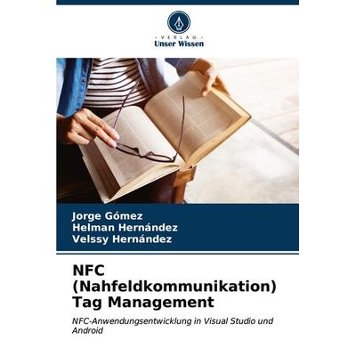 NFC (Nahfeldkommunikation) Tag Management, Taschenbuch von Jorge Gómez,Helman Hernández,Velssy Hernández, Verlag Unser Wissen, 978-620-6-96467-4