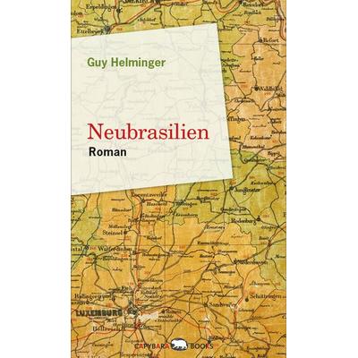 Neubrasilien, Gebundene Ausgabe von Guy Helminger, Capybarabooks, 978-99959-43-26-4
