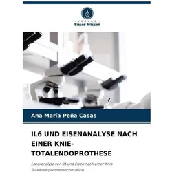 Il6 Und Eisenanalyse Nach Einer Knie-Totalendoprothese, Fachbücher von Ana María Peña Casas