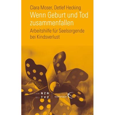 Wenn Geburt und Tod zusammenfallen, Taschenbuch von Clara Moser,Detlef Hecking, Theologischer Verlag Zürich, 978-3-290-20182-1