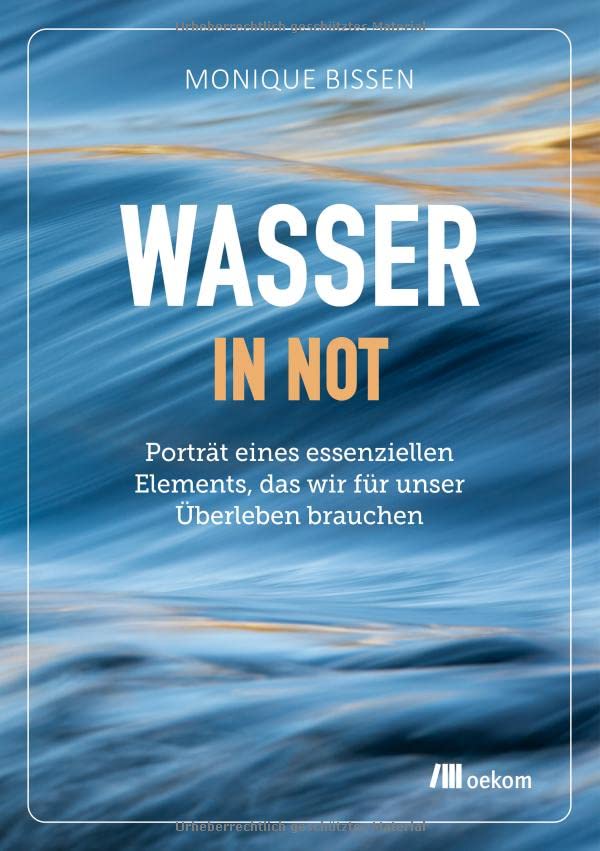 Monique Bissen - Wasser in Not: Porträt eines essenziellen Elements, das wir für unser Überleben brauchen - Preis vom 09.10.2026 07:28:09 h