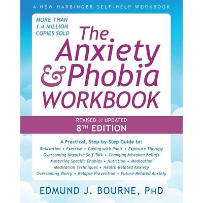 The Anxiety and Phobia Workbook (8th Edition), Taschenbuch von Edmund J. Bourne, New Harbinger Publications, 978-1-64848-557-2