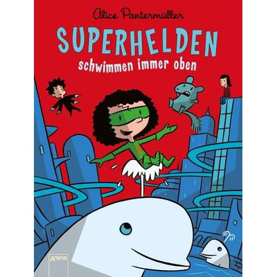 Superhelden schwimmen immer oben / Superhelden Band 3, Gebundene Ausgabe von Alice Pantermüller, Arena, 978-3-401-06936-4