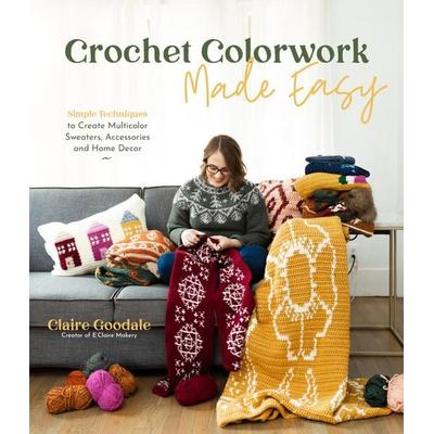 Crochet Colorwork Made Easy, Taschenbuch von Claire Goodale, Page Street Publishing, 978-1-64567-376-7