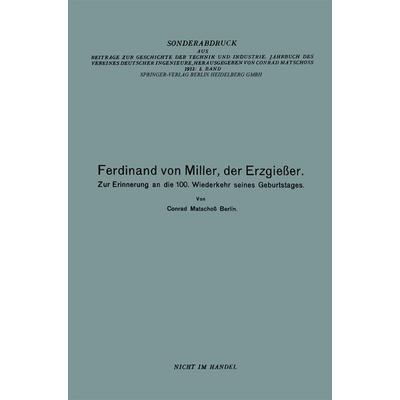 Ferdinand von Miller, der Erzgießer, Taschenbuch von Conrad Matschoss,Ferdinand Miller, Springer Berlin, 978-3-662-23705-2