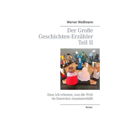 Der Große Geschichten-Erzähler Teil II, Taschenbuch von Werner Weissmann, BoD – Books on Demand, 978-3-7347-8071-4