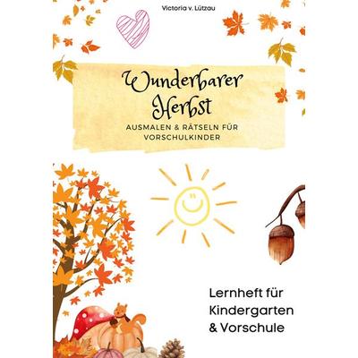 Wunderbarer Herbst - Ausmal- & Aufgabenbuch für Vorschüler, Gebundene Ausgabe von Victoria v. Lützau, BoD – Books on Demand, 978-3-7693-0407-7