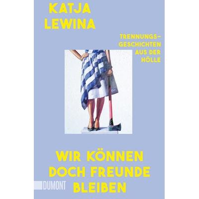Wir können doch Freunde bleiben, Taschenbuch von Katja Lewina, DuMont Buchverlag, 978-3-7558-0595-3