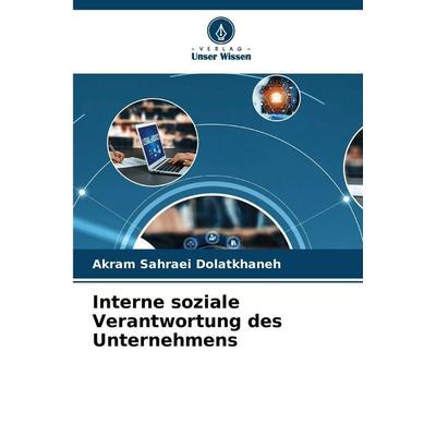 Interne soziale Verantwortung des Unternehmens, Taschenbuch von Akram Sahraei Dolatkhaneh, Verlag Unser Wissen, 978-620-9-55362-2