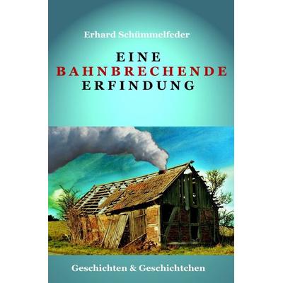Eine bahnbrechende Erfindung, Taschenbuch von Erhard Schümmelfeder, Epubli, 978-3-7575-4291-7