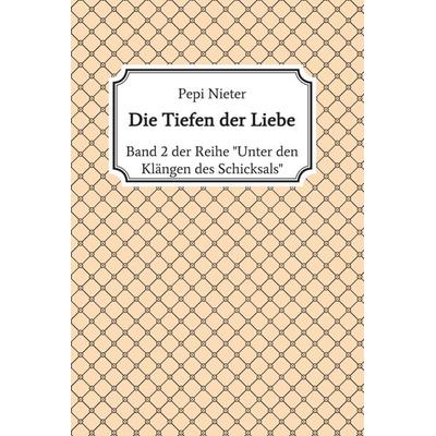 Die Tiefen der Liebe, Gebundene Ausgabe von Pepi Nieter, Tredition, 978-3-347-23969-2