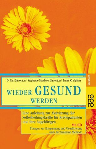Simonton, O. Carl - Wieder gesund werden: Eine Anleitung zur Aktivierung der Selbstheilungskräfte für Krebspatienten und ihre Angehörigen. Mit CD. Übungen zur Entspannung und Visualisierung nach der Simonton-Methode - Preis vom 09.10.2026 07:28:09 h