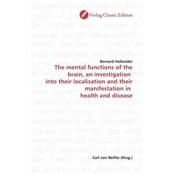The mental functions of the brain, an investigation into their localisation and their manifestation, Fachbücher von Bernard Hollander
