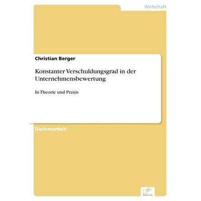 Konstanter Verschuldungsgrad in der Unternehmensbewertung, Taschenbuch von Christian Berger, GRIN, 978-3-8386-9765-9