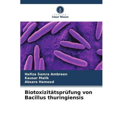 Biotoxizitätsprüfung von Bacillus thuringiensis, Taschenbuch von Hafiza Samra Ambreen,Kausar Malik,Absara Hameed, Verlag Unser Wissen,