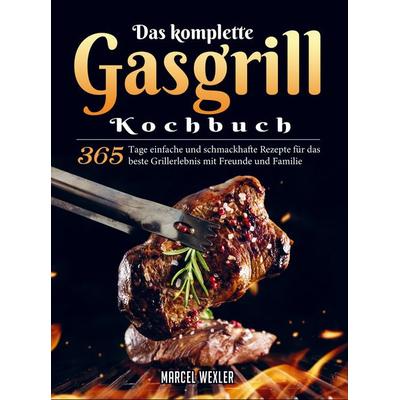 Das komplette Gasgrill Kochbuch, Taschenbuch von Marcel Wexler, Bookmundo Direct, 978-94-036-6432-3