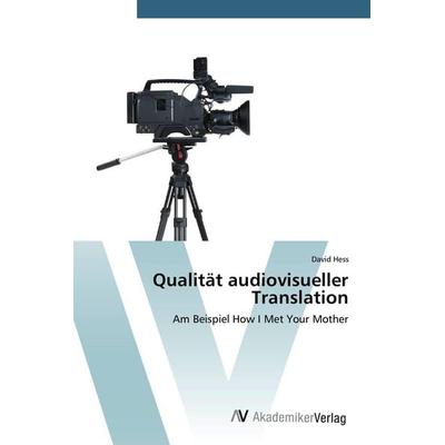 Qualität audiovisueller Translation, Taschenbuch von David Hess, AV Akademikerverlag, 978-3-639-79337-6
