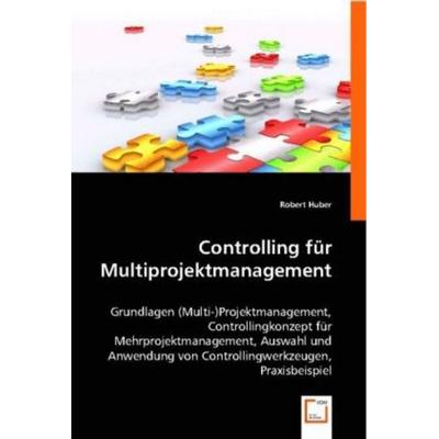 Huber, R: Controlling für Multiprojektmanagement, Taschenbuch von Robert Huber, VDM, 978-3-8364-8905-8