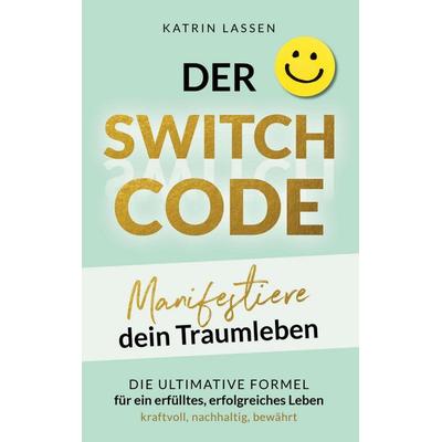 DER SWITCH CODE:, Taschenbuch von Katrin Lassen, Katrin Lassen, 978-3-9827289-0-2