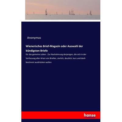 Wienerisches Brief-Magazin oder Auswahl der bündigsten Briefe, Taschenbuch von Anonym, Hansebooks, 978-3-7411-9966-0