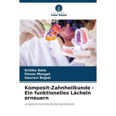 Data, K: Komposit-Zahnheilkunde - Ein funktionelles Lächeln, Taschenbuch von Kritika Data,Panna Mangat,Gauravi Bajpai, Verlag Unser Wissen,