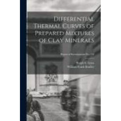 Differential Thermal Curves of Prepared Mixtures of Clay Minerals; Report of Investigations No. 134, Taschenbuch von , Creative Media Partners, LLC,