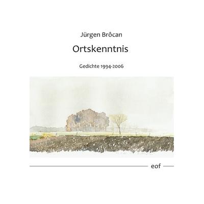 Ortskenntnis. Gedichte 1994-2006, Gebundene Ausgabe von Jürgen Brôcan, BoD – Books on Demand, 978-3-7504-3726-5
