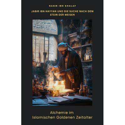 Alchemie im Islamischen Goldenen Zeitalter, Taschenbuch von Nasir ibn Khalaf, Epubli, 978-3-8190-4861-6