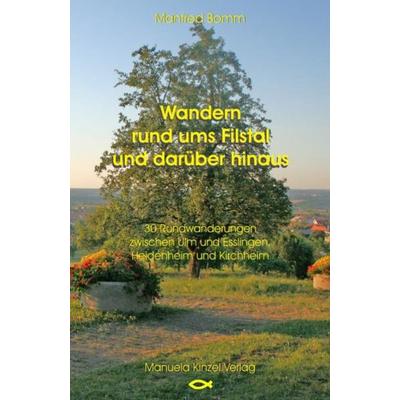 Wandern rund ums Filstal und darüber hinaus, Taschenbuch von Manfred Bomm, Manuela Kinzel Verlag