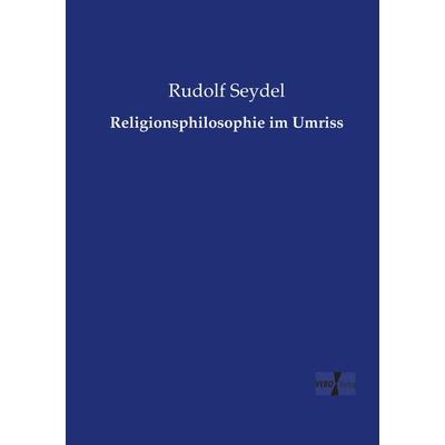 Religionsphilosophie im Umriss, Taschenbuch von Rudolf Seydel, Vero Verlag, 978-3-7372-1687-6