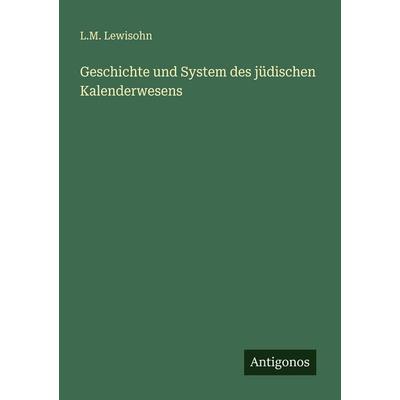 Geschichte und System des jüdischen Kalenderwesens, Taschenbuch von L. M. Lewisohn, Antigonos Verlag, 978-3-563-94716-6