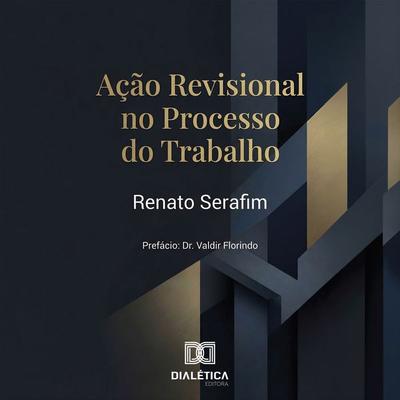 Ação Revisional no Processo do Trabalho - Renato Serafim, Audio, 9786527098645