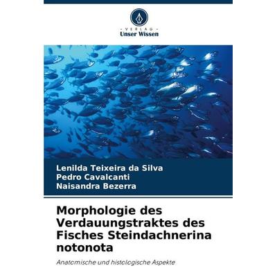 Morphologie des Verdauungstraktes des Fisches Steindachnerina notonota, Taschenbuch von Lenilda Teixeira da Silva,Pedro Cavalcanti,Naisandra Bezerra,