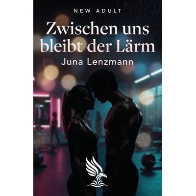 Zwischen uns bleibt der Lärm, Taschenbuch von Juna Lenzmann, Epubli, 978-3-565-44073-3