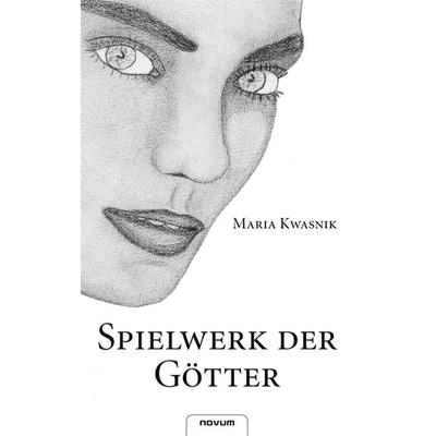 Spielwerk der Götter, Taschenbuch von Maria Kwasnik, Novum Verlag, 978-3-85022-679-0