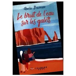 Le bruit de l'eau sur les galets, Belletristik von Amélie Baumann